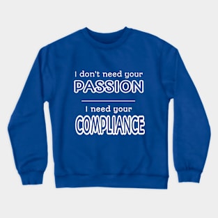 I Need Your Compliance Crewneck Sweatshirt